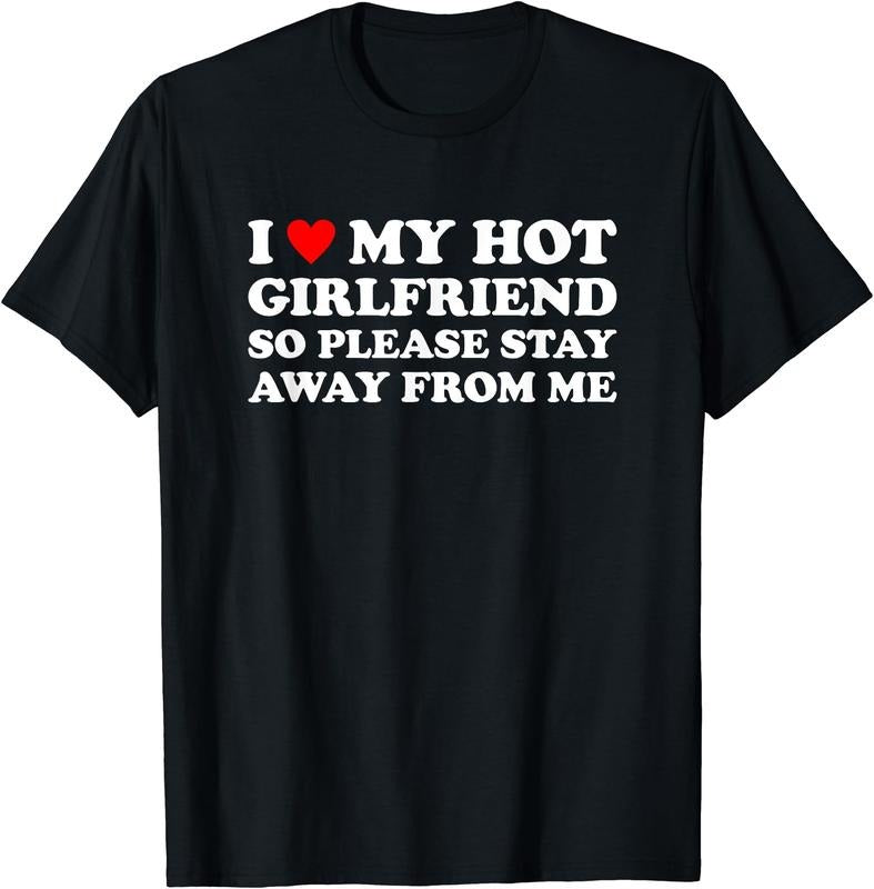 I Love My Hot Girlfriend So Please Stay Away From Me T-Shirt | Unisex cotton tee Hoodie, Sweatshirt | HypeDripTees.com