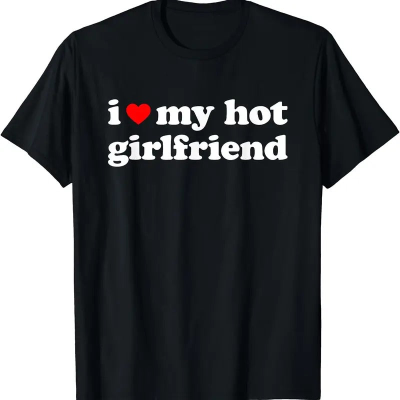 I Love My Hot Girlfriend So Please Stay Away From Me T-Shirt, Unisex Cotton Tee, Menswear Top Hoodie, Sweatshirt