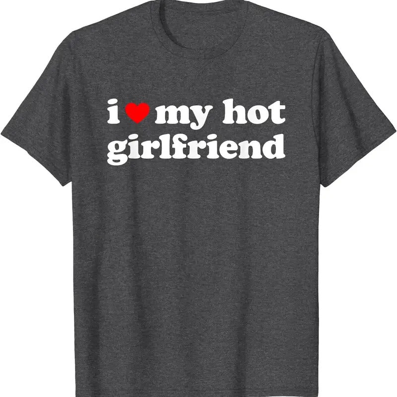 I Love My Hot Girlfriend, I Heart My Hot GF T-Shirt | Unisex Cotton Tee, Size S-5XL Hoodie, Sweatshirt | HypeDripTees.com