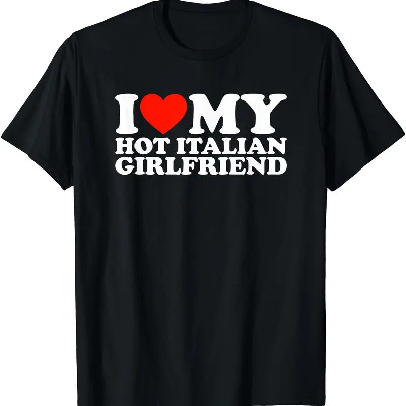 I Love My Hot Italian Girlfriend T-Shirt | Unisex Cotton Tee, Size S-5XL Hoodie, Sweatshirt | HypeDripTees.com