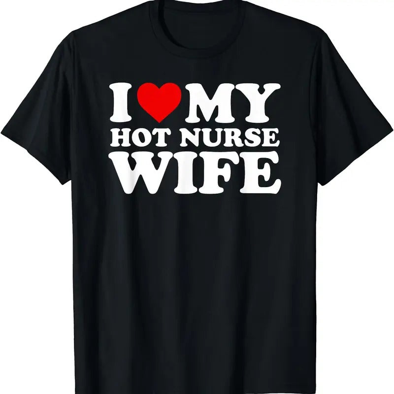 I Love My Hot Nurse Wife Shirt with Heart T-Shirt | Unisex Cotton Tee, Size S-5XL Hoodie, Sweatshirt | HypeDripTees.com