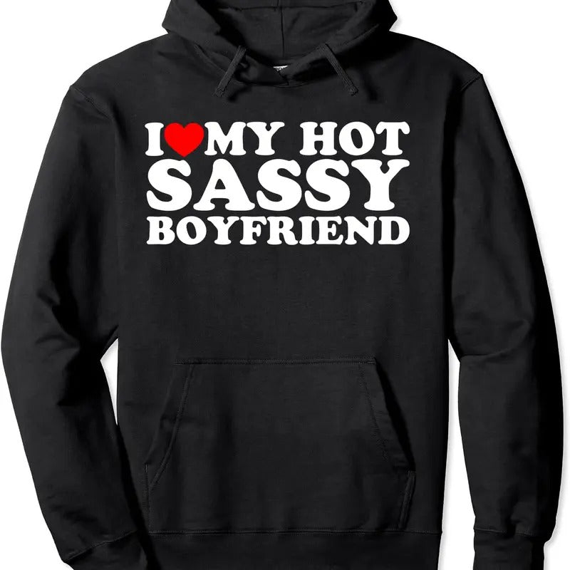 I Love My Hot Sassy Boyfriend Hoodie | Unisex Hooded Sweatshirt T-Shirts | HypeDripTees.com