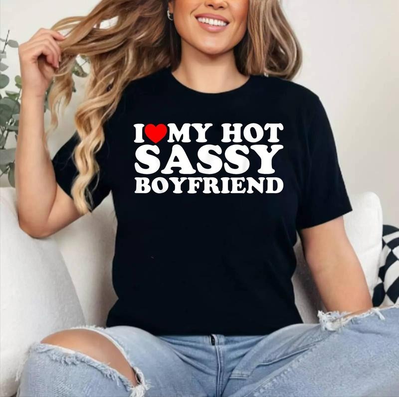 I Love My Hot Sassy Boyfriend Cotton 100% Short Sleeve Top Womenswear T-Shirts, Hoodie, Sweatshirt