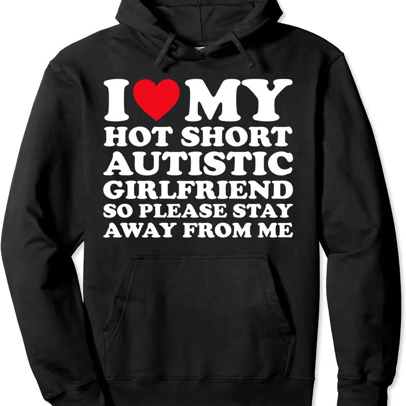 I Love My Hot Short Autistic Girlfriend So Please Stay Away Pullover Hoodie | Unisex Hooded Sweatshirt T-Shirts