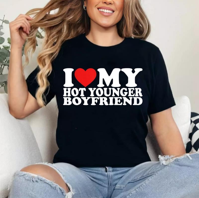 I Love My Hot Younger Boyfriend I Heart My Boyfriend T-Shirt | Unisex Cotton Tee, Short Sleeve, Size S-5XL Top Womenswear...