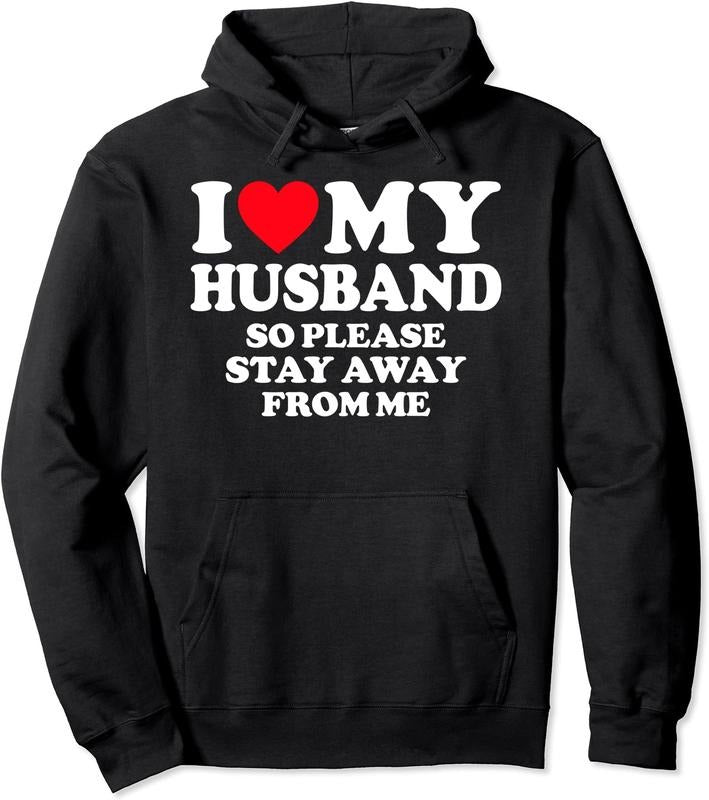 I Love My Husband, I Love My Hot Husband So Stay Away Hoodie | Unisex Hooded Sweatshirt T-Shirts | HypeDripTees.com