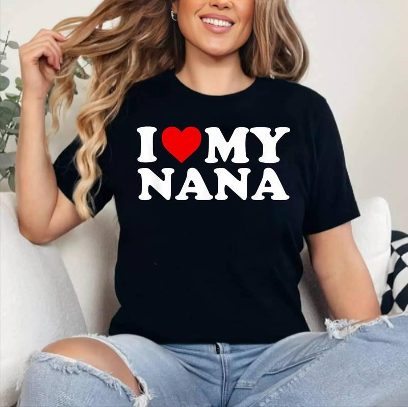 I Love My Nana T-Shirt , Cotton 100%, Crewneck, Short Sleeve, Top Womenswear Hoodie, Sweatshirt | HypeDripTees.com
