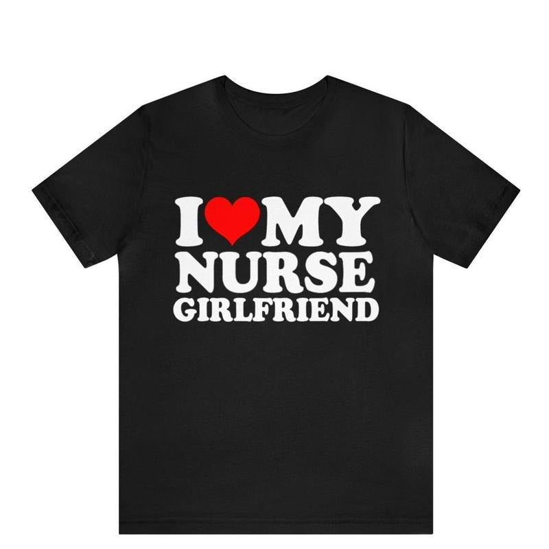 I Love My Nurse Girlfriend T-shirt , I Heart My Nurse Girlfriend shirt , Medicine Couples T-Shirt , gift for Nurse shirt,...