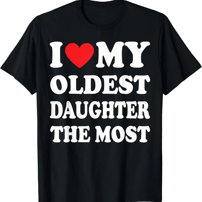 I Love My Oldest Daughter The Most T-Shirt, Unisex Cotton Tee Gifts Hoodie, Sweatshirt | HypeDripTees.com