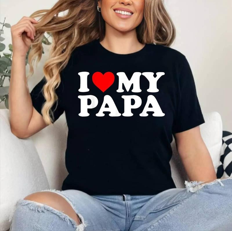 I Love My Papa T-Shirt , Cotton 100%, Crewneck, Short Sleeve, Top Womenswear Hoodie, Sweatshirt | HypeDripTees.com