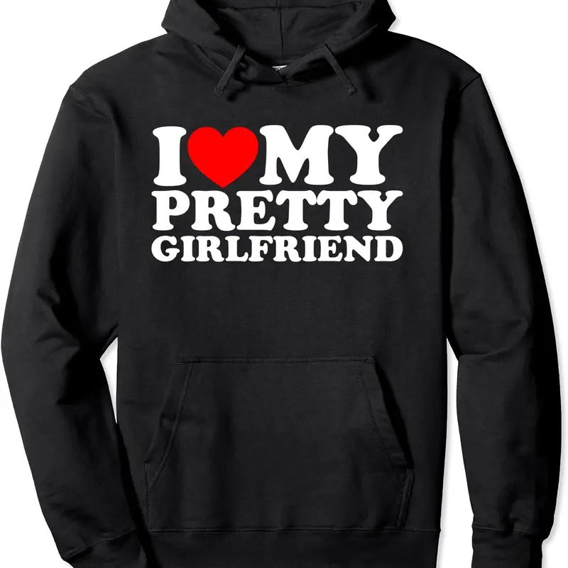 I Love My Pretty Girlfriend Hoodie | Unisex Hooded Sweatshirt T-Shirts | HypeDripTees.com