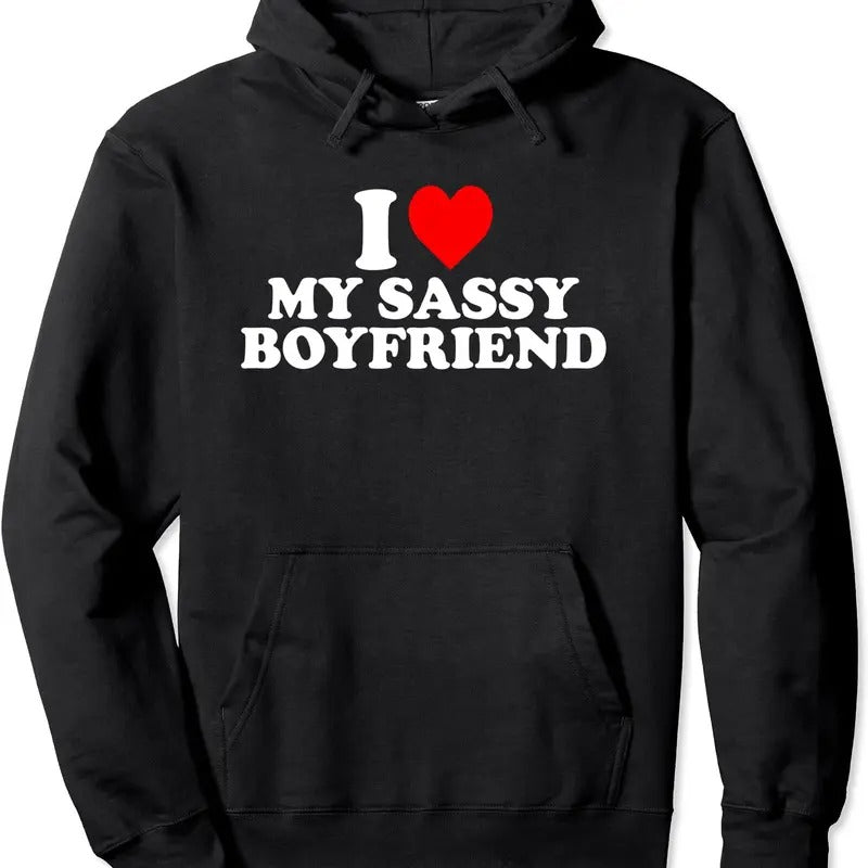 I Love My Sassy Boyfriend Cute Pullover Hoodie | Unisex Hooded Sweatshirt T-Shirts | HypeDripTees.com