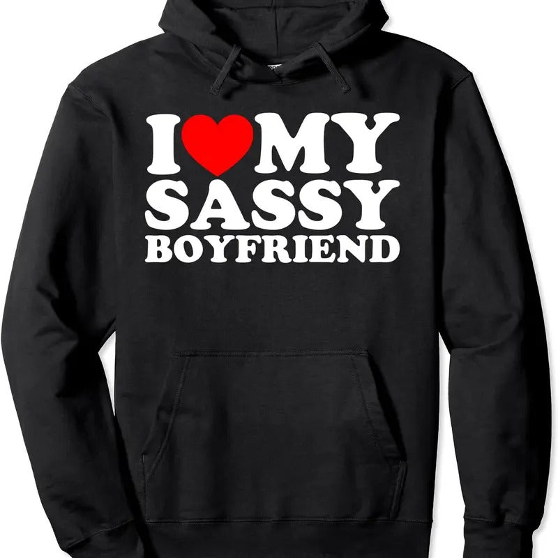I Love My Sassy Boyfriend Pullover Hoodie | Unisex Hooded Sweatshirt T-Shirts | HypeDripTees.com
