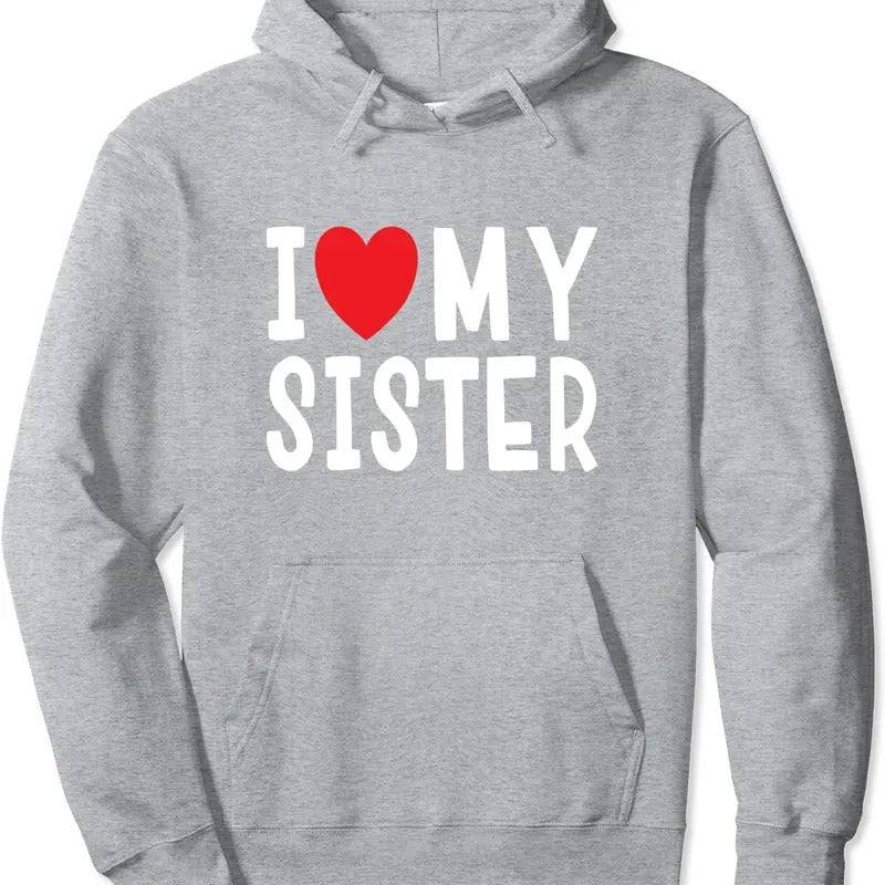 I Love My Sister Family Celebration Sibling Hoodie | Unisex Hooded Sweatshirt T-Shirts | HypeDripTees.com