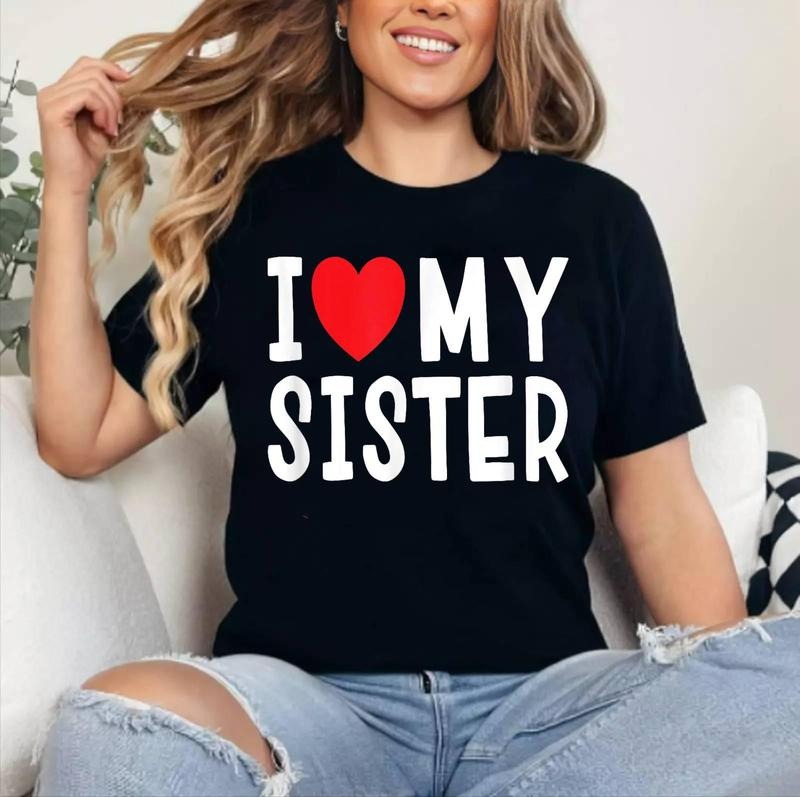 I Love My Sister Family Celebration Sibling T-Shirt , Cotton 100%, Crewneck, Short Sleeve, Top Womenswear Hoodie, Sweatshirt