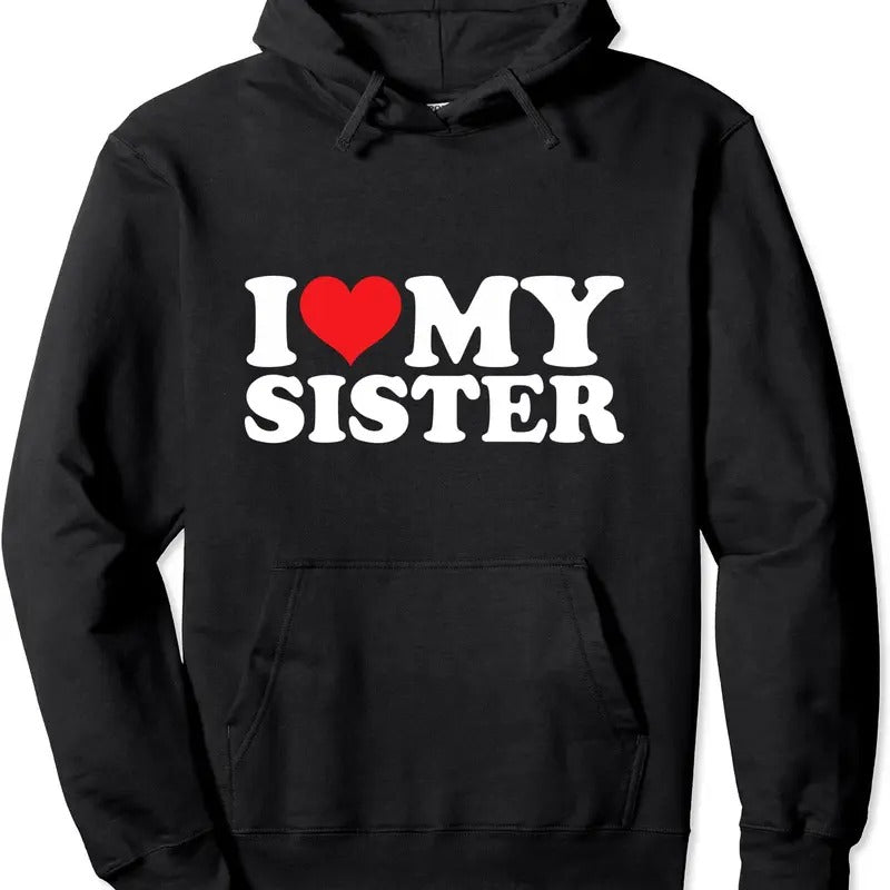 I Love My Sister Hoodie | Unisex Hooded Sweatshirt T-Shirts | HypeDripTees.com