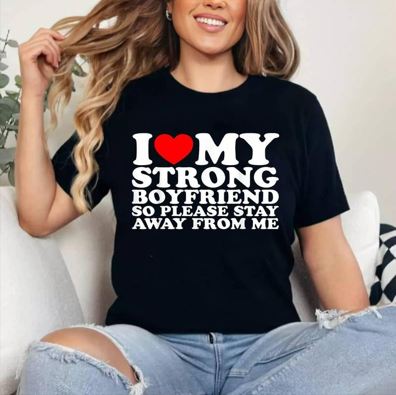 I Love My Strong Boyfriend So Please Stay Away From Me T-Shirt | Cotton 100%, Crewneck, Top Womenswear Hoodie, Sweatshirt