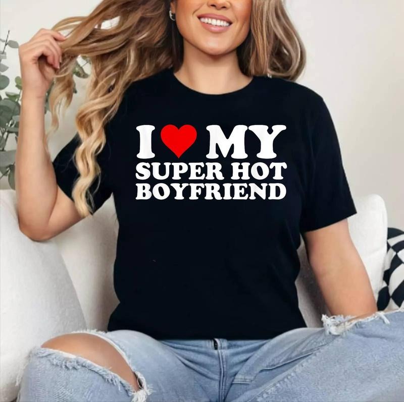 I Love My Super Hot Boyfriend, My Boyfriend I Heart T-Shirt , Cotton 100%, Crewneck, Short Sleeve, Top Womenswear Hoodie,...