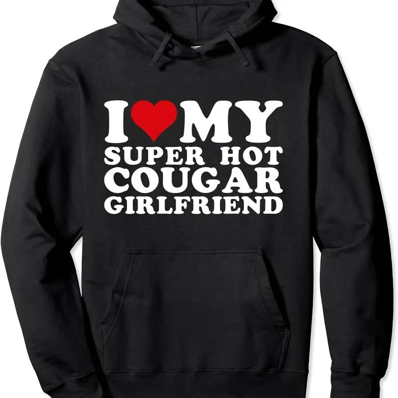 I Love My Super Hot Cougar Girlfriend I Heart My Girlfriend Pullover Hoodie | Unisex Hooded Sweatshirt T-Shirts