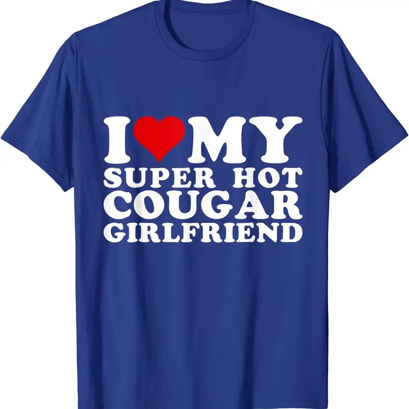 I Love My Super Hot Cougar Girlfriend T-Shirt | Unisex Cotton Tee, Size S-5XL Hoodie, Sweatshirt | HypeDripTees.com