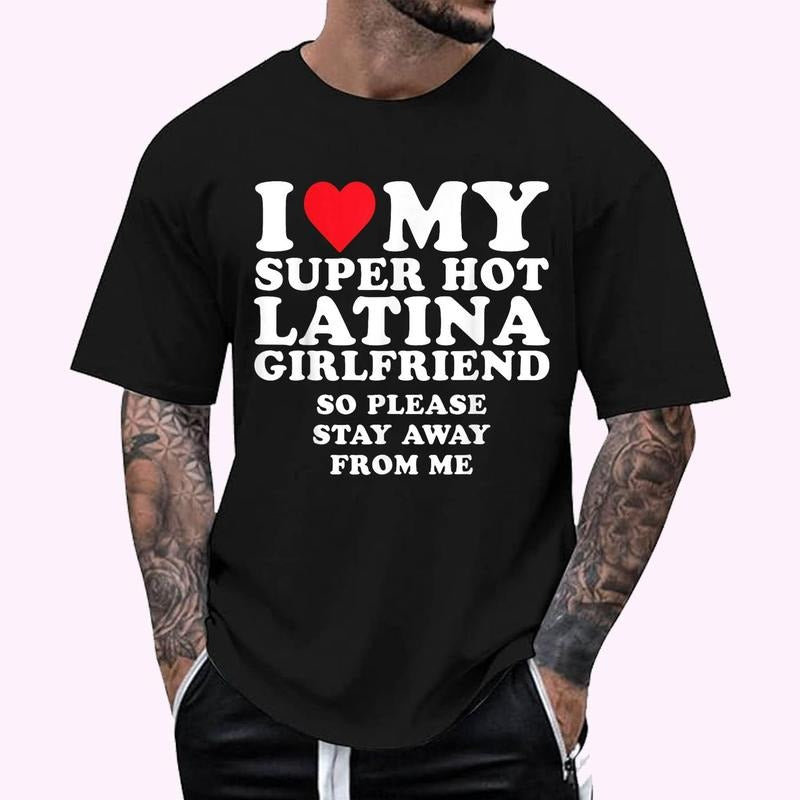 I Love My Super Hot Latina Girlfriend So Stay Away From Me T-Shirt , Unisex Cotton 100%, Top Menswear Hoodie, Sweatshirt