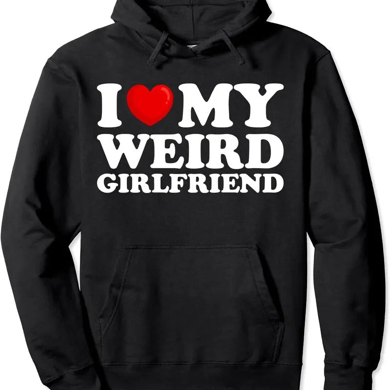 I Love My Weird Girlfriend Pullover Hoodie | Unisex Hooded Sweatshirt T-Shirts | HypeDripTees.com