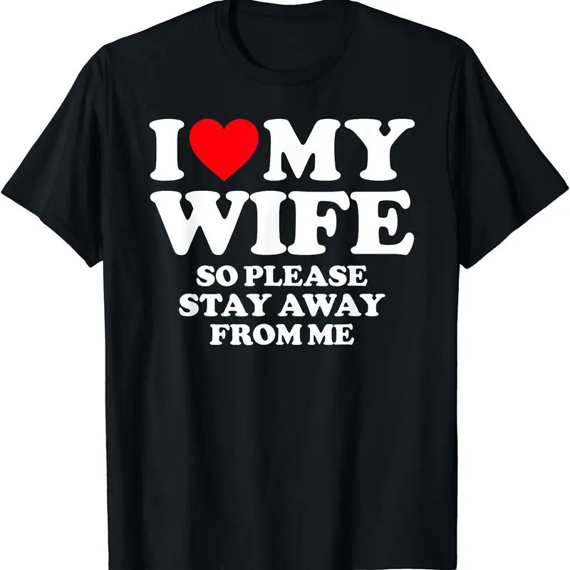 I Love My Wife I Love My Hot Wife So Stay Away T-Shirt | Unisex Cotton Tee, Size S-5XL Hoodie, Sweatshirt | HypeDripTees.com