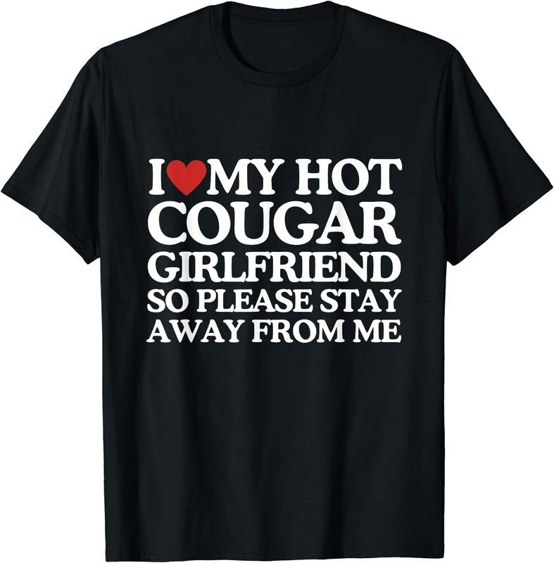 I Love My cougar Girlfriend So Stay Away me T-Shirt | Unisex Cotton Tee, Size S-5XL Hoodie, Sweatshirt | HypeDripTees.com