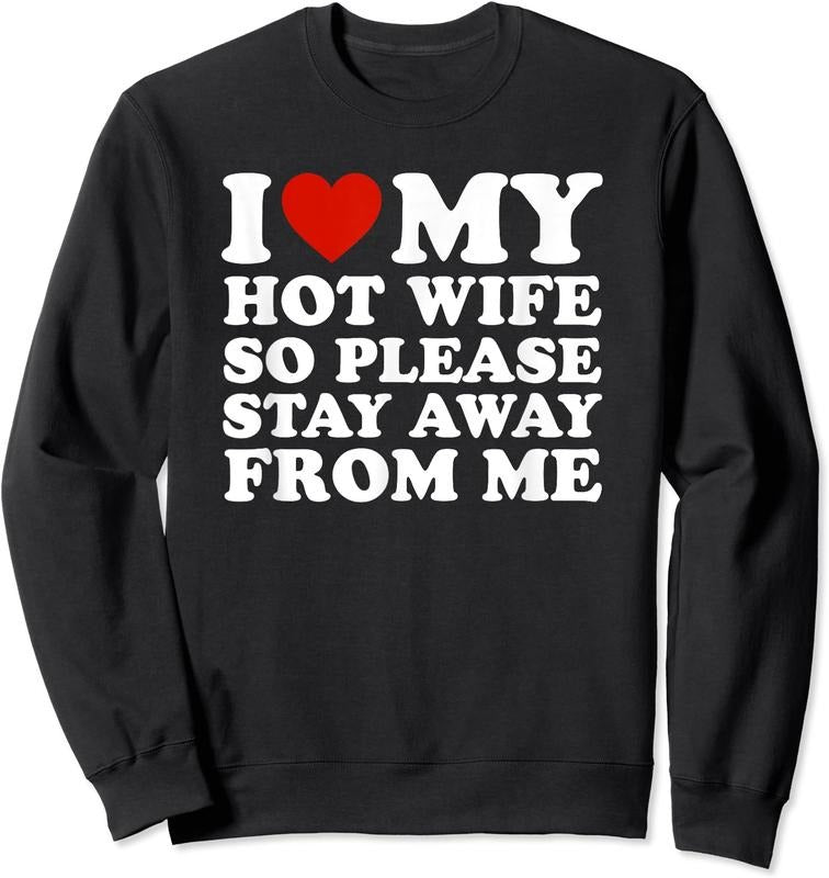 I Love My hot wife So Please Stay Away From Me Unisex Crewneck Sweatshirt T-Shirts, Hoodie | HypeDripTees.com
