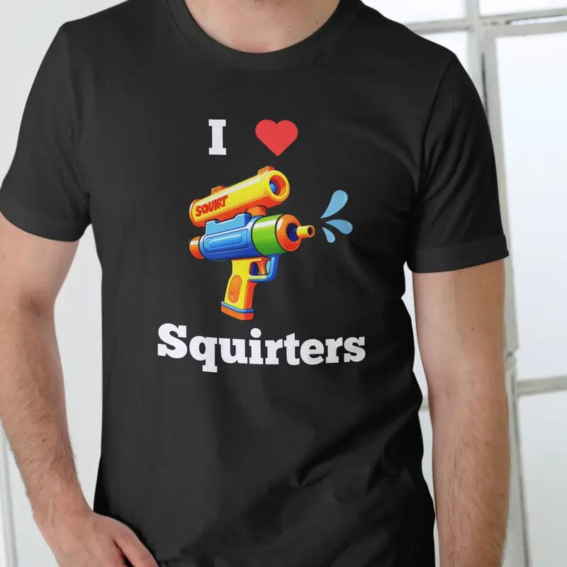 I Love Squirters T-Shirt Unisex Casual Cotton Top with Graphic Design Hoodie, Sweatshirt | HypeDripTees.com