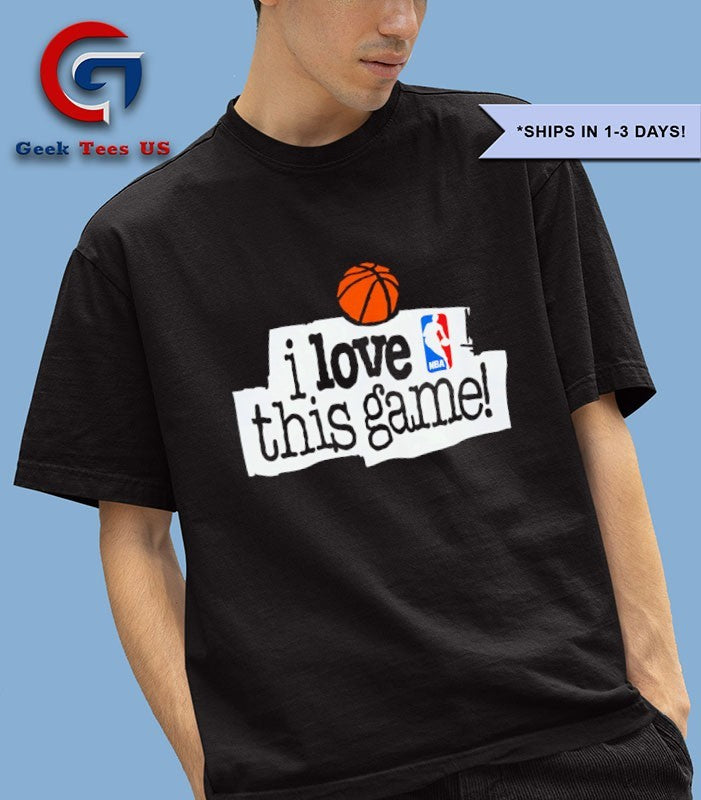 I Love This Game NBA shirt