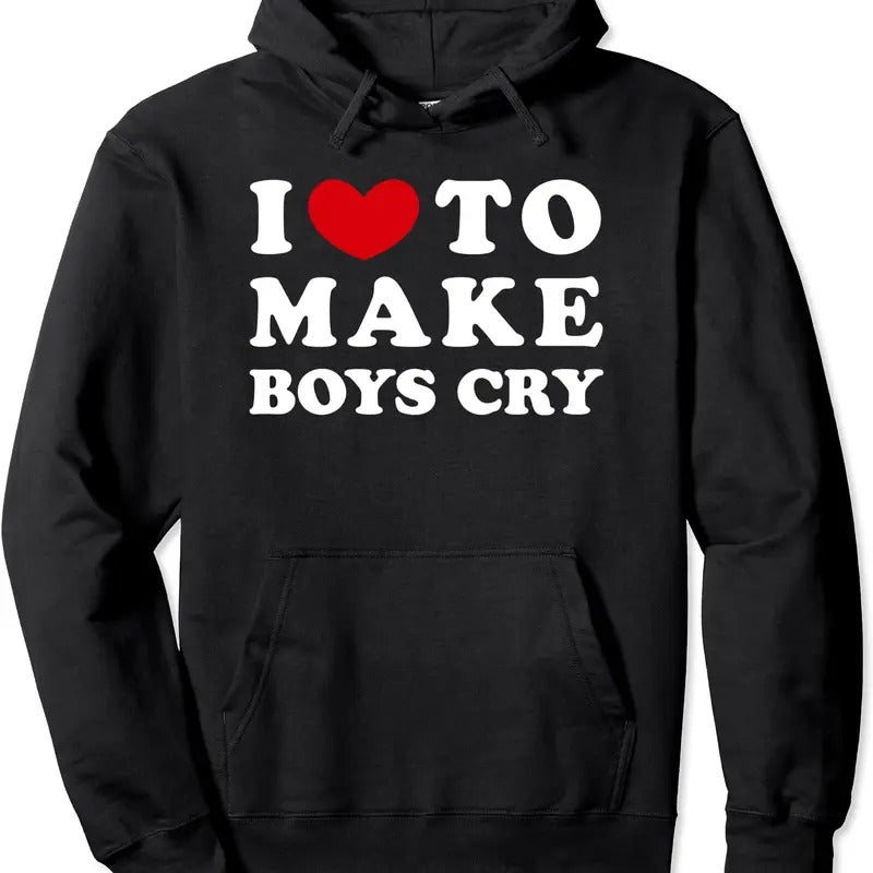 I Love To Make Boys Cry Hoodie | Unisex Hooded Sweatshirt T-Shirts | HypeDripTees.com