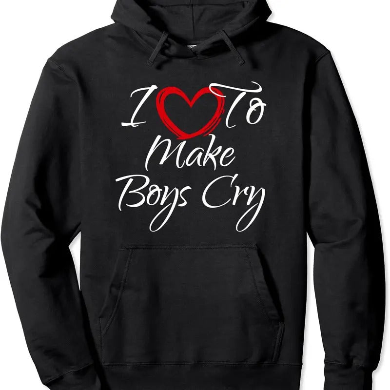 I Love To Make Boys Cry, I Like To Make Boys Cry Hoodie | Unisex Hooded Sweatshirt T-Shirts | HypeDripTees.com