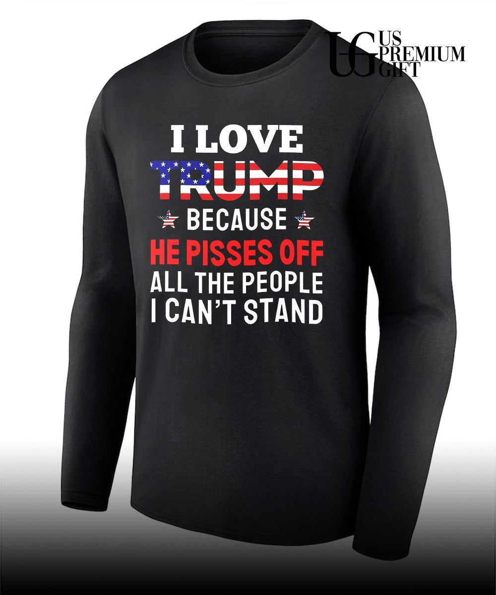 I Love Trump Because He Pisses Off shirt