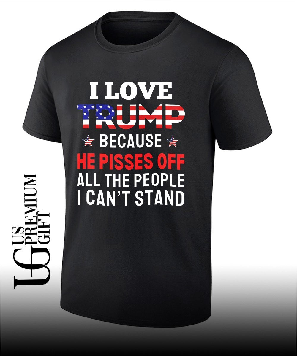 I Love Trump Because He Pisses Off shirt