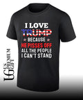 I Love Trump Because He Pisses Off shirt