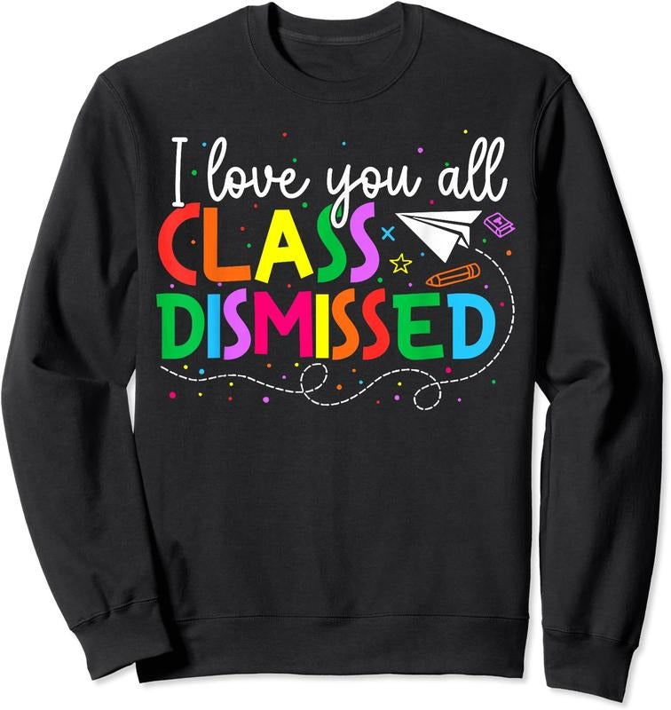 I Love You All Class Dismissed Teacher Last Day Of School Unisex Crewneck Sweatshirt T-Shirts, Hoodie | HypeDripTees.com
