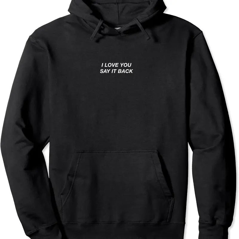 I Love You Say It Back Pullover Hoodie | Unisex Hooded Sweatshirt T-Shirts | HypeDripTees.com