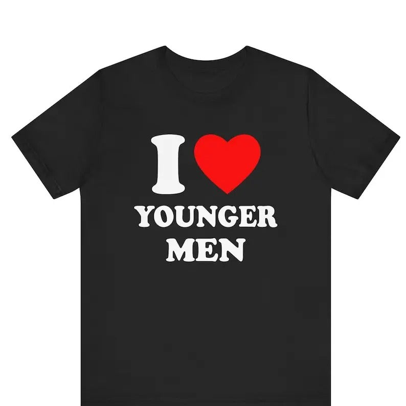 I Love Younger Men Shirt ,I Heart Younger Men T-Shirt ,Funny Younger Men Graphic Tee, Unisex, Gift, Graphic T Shirt, Gift...