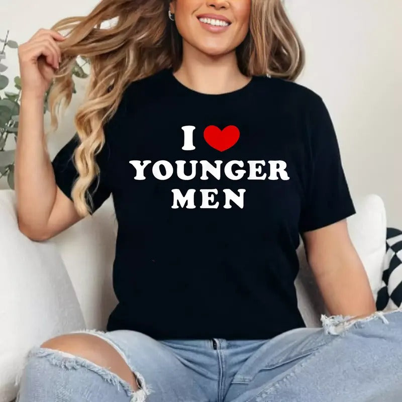 I Love Younger Men, I Heart Younger Men T-Shirt, Unisex Cotton Tee Gifts, Round Neck Womenswear Top Comfort Medium...