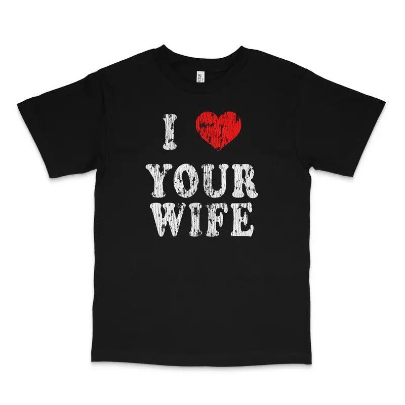 I Love Your Wife Custom Printed T-Shirt Hoodie, Sweatshirt | HypeDripTees.com
