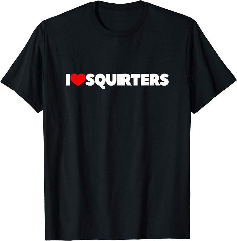 I Love (Heart) Squirters T-Shirt | Unisex Cotton Tee, Size S-5XL Hoodie, Sweatshirt | HypeDripTees.com
