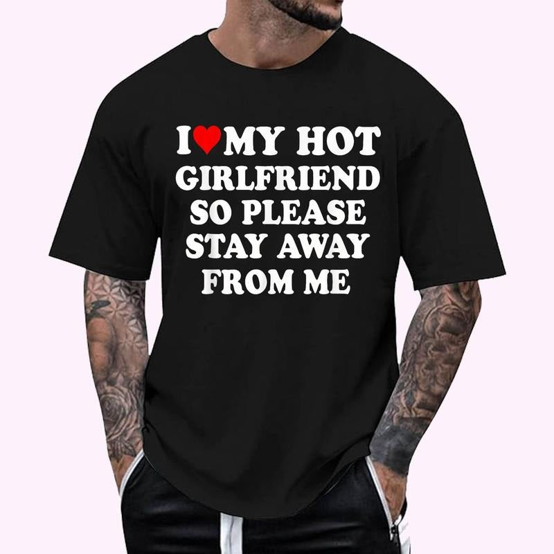 I Love, Heart My Hot Girlfriend So Please Stay Away From Me Funny T-Shirt , Unisex Cotton 100%, Top Menswear Hoodie,...
