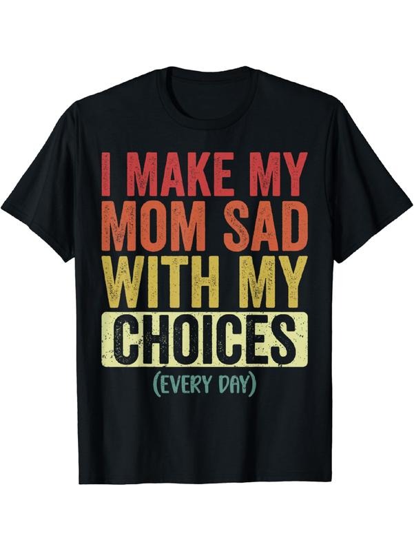 I Make My Mom Sad With My Choices Every Day Funny T-Shirt Cotton Menswear Hoodie, Sweatshirt | HypeDripTees.com