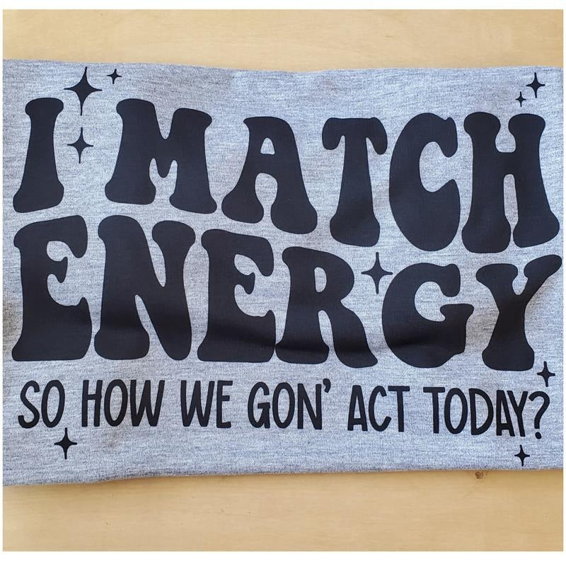 I Match Energy Graphic T Shirt - This is A COMPLETED T SHIRT Casual Crew Neck Hoodie, Sweatshirt | HypeDripTees.com