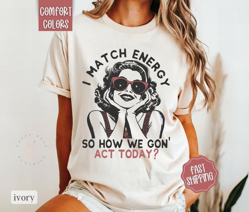I Match Energy Shirt Comfort Colors, Funny Graphic TShirt, Summer Shirt, Oversized Graphic Tshirt, Women's Tshirts,...