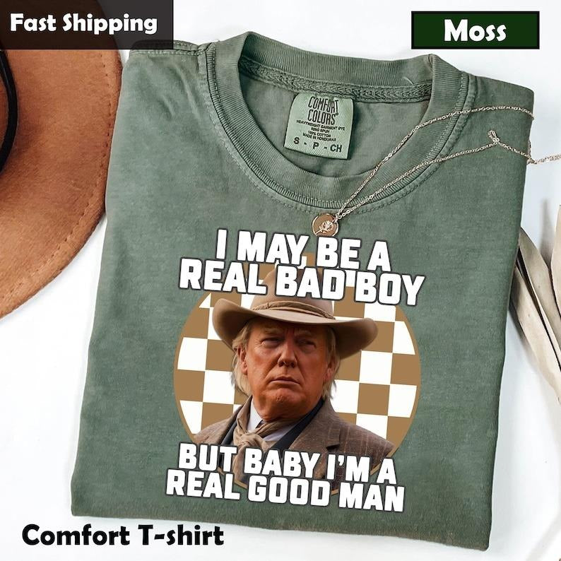 I May Be A Real Bad Boy But Baby Trmp Shirt, I'm a Real Good Man Trmp Shirt Hoodie, Sweatshirt | HypeDripTees.com