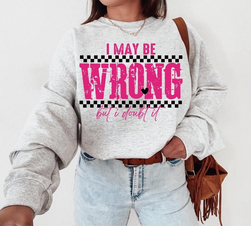 I May Be Wrong Snarky Png Sarcastic Funny Png Funny Mom Sayings Shirt Png Retro Sublimation Sarcasm Png Humor Sassy Dtf Png Original T-Shirts, Hoodie, Sweatshirt