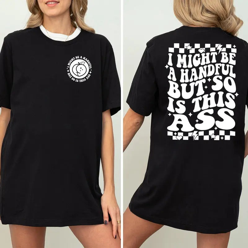 I Might Be A Handful But So Is This Ass Shirt, Funny Sublimation Design, Sarcastic Shirt, Sarcastic Shirt, Retro Shirt...
