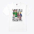 I Must Be A Toddler The Way I’m Throwin’ Fits Shirt